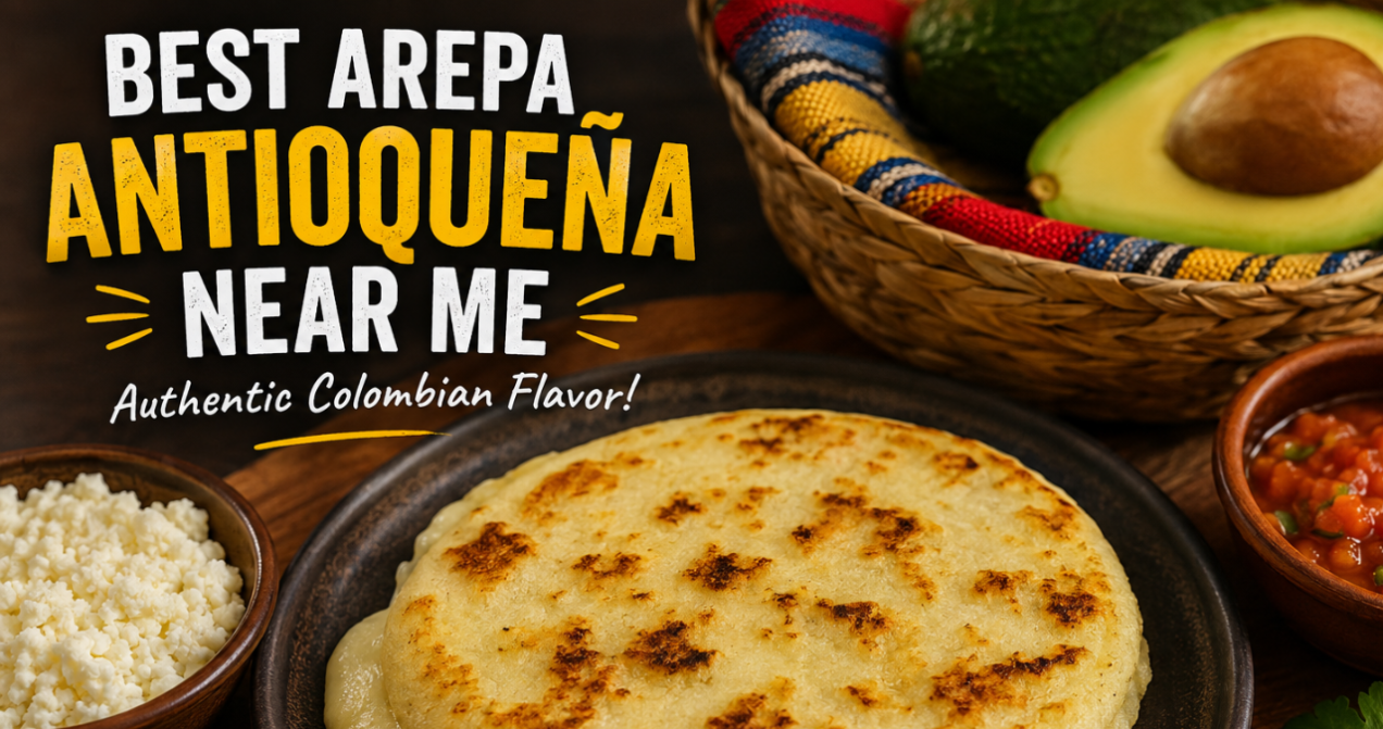 best arepa antioquena near me: A Complete Guide to Finding an Authentic Colombian Favorite 1 Untitled design 2026 08 13T100506.275